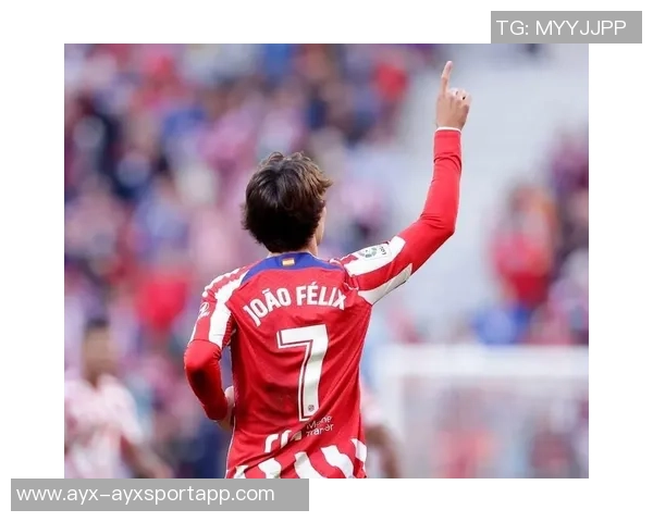 菲利克斯身价回暖至2500万欧26岁迎来近三年半首次上涨